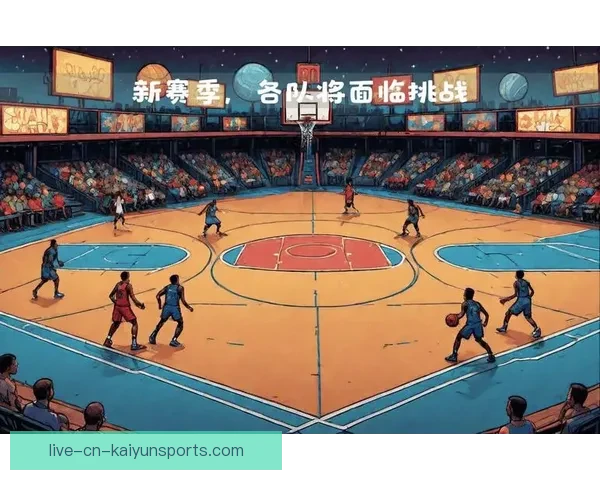 NBA直播聚焦足球篮球赛事解析精彩瞬间全覆盖深度数据与赛场故事